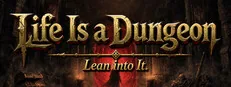 Life Is a Dungeon: Lean into It.