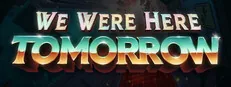 We Were Here Tomorrow