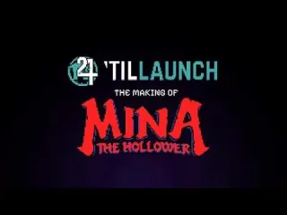 24 ‘Til Launch: The Making of Mina the Hollower